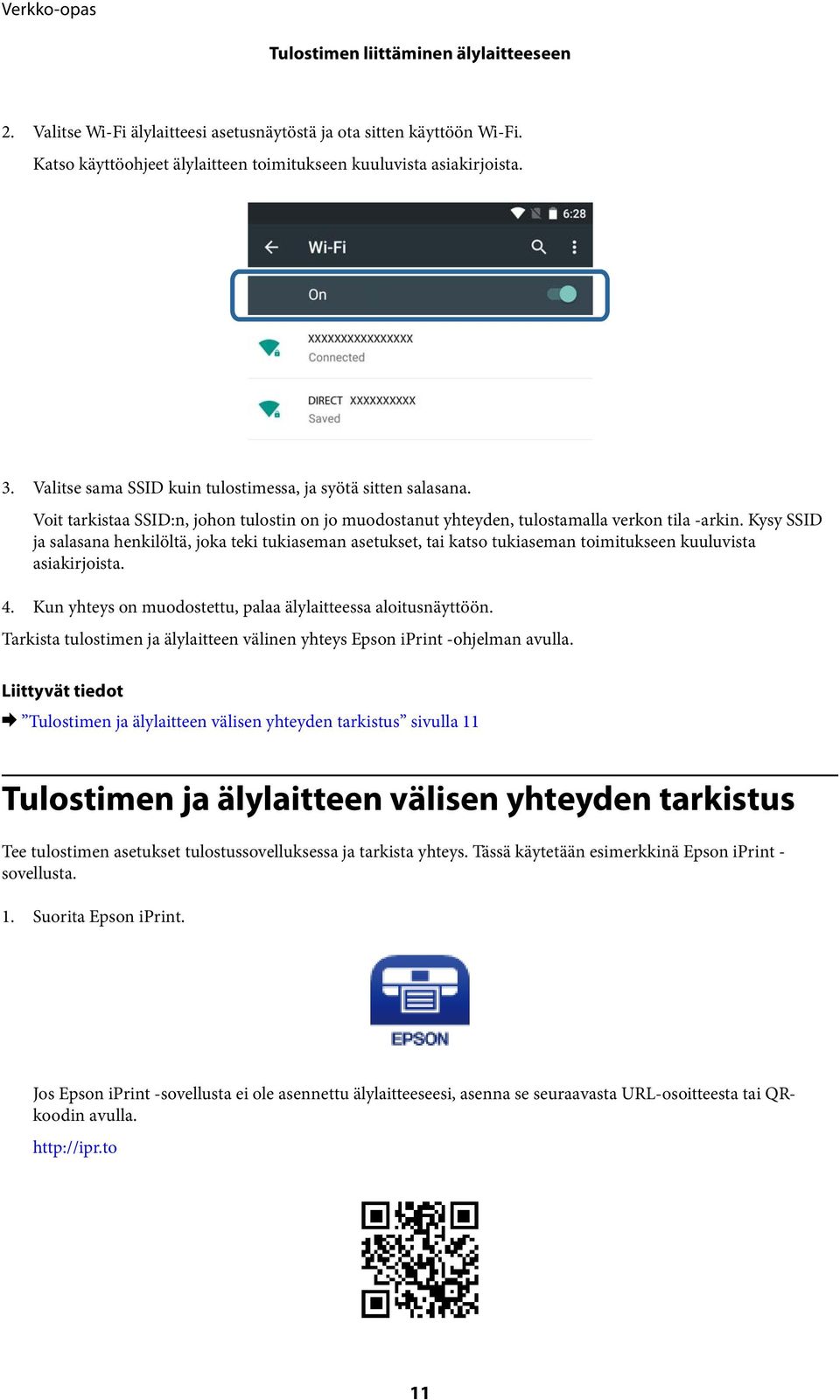 Kysy SSID ja salasana henkilöltä, joka teki tukiaseman asetukset, tai katso tukiaseman toimitukseen kuuluvista asiakirjoista. 4. Kun yhteys on muodostettu, palaa älylaitteessa aloitusnäyttöön.