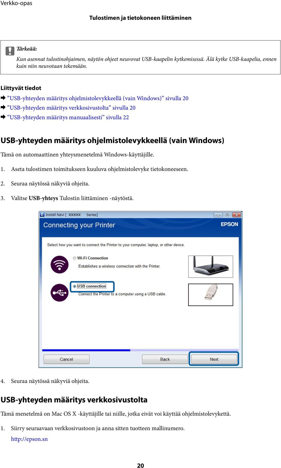 USB-yhteyden määritys ohjelmistolevykkeellä (vain Windows) Tämä on automaattinen yhteysmenetelmä Windows-käyttäjille. 1. Aseta tulostimen toimitukseen kuuluva ohjelmistolevyke tietokoneeseen. 2.