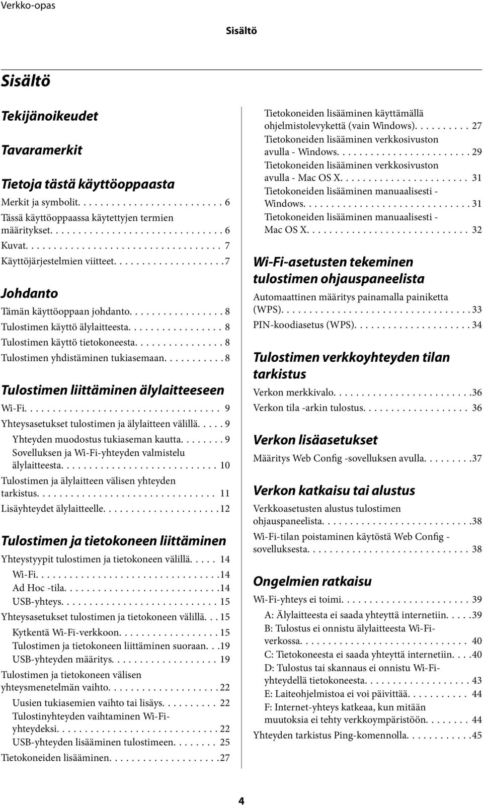 .. 9 Yhteysasetukset tulostimen ja älylaitteen välillä..... 9 Yhteyden muodostus tukiaseman kautta...9 Sovelluksen ja Wi-Fi-yhteyden valmistelu älylaitteesta.