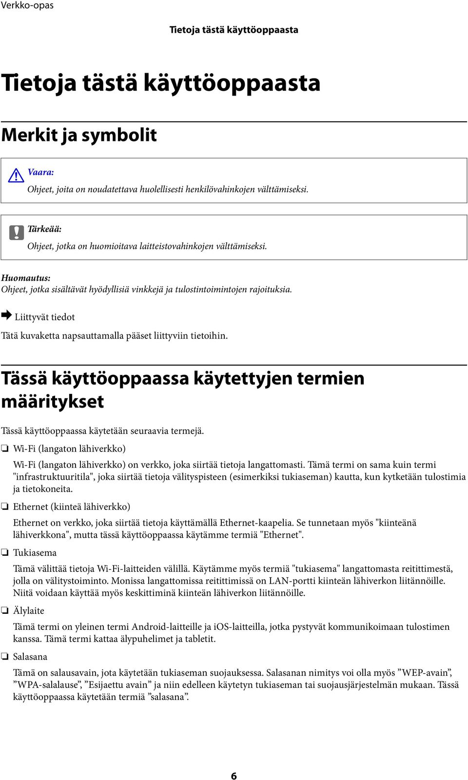 & Liittyvät tiedot Tätä kuvaketta napsauttamalla pääset liittyviin tietoihin. Tässä käyttöoppaassa käytettyjen termien määritykset Tässä käyttöoppaassa käytetään seuraavia termejä.