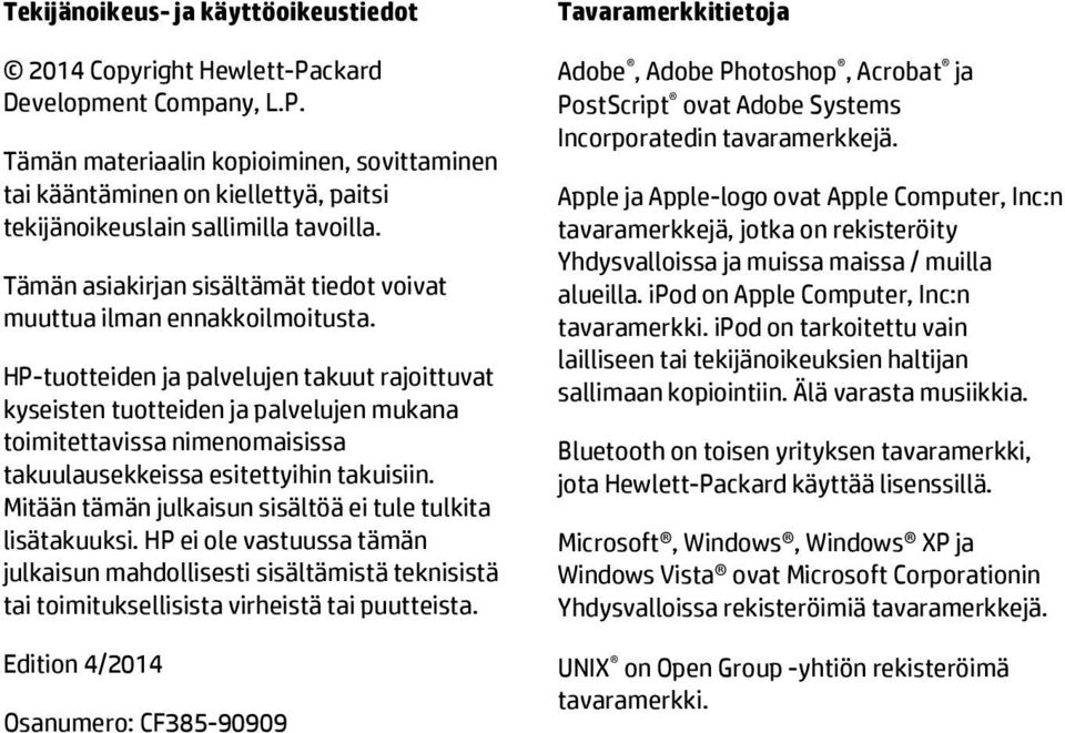 HP-tuotteiden ja palvelujen takuut rajoittuvat kyseisten tuotteiden ja palvelujen mukana toimitettavissa nimenomaisissa takuulausekkeissa esitettyihin takuisiin.