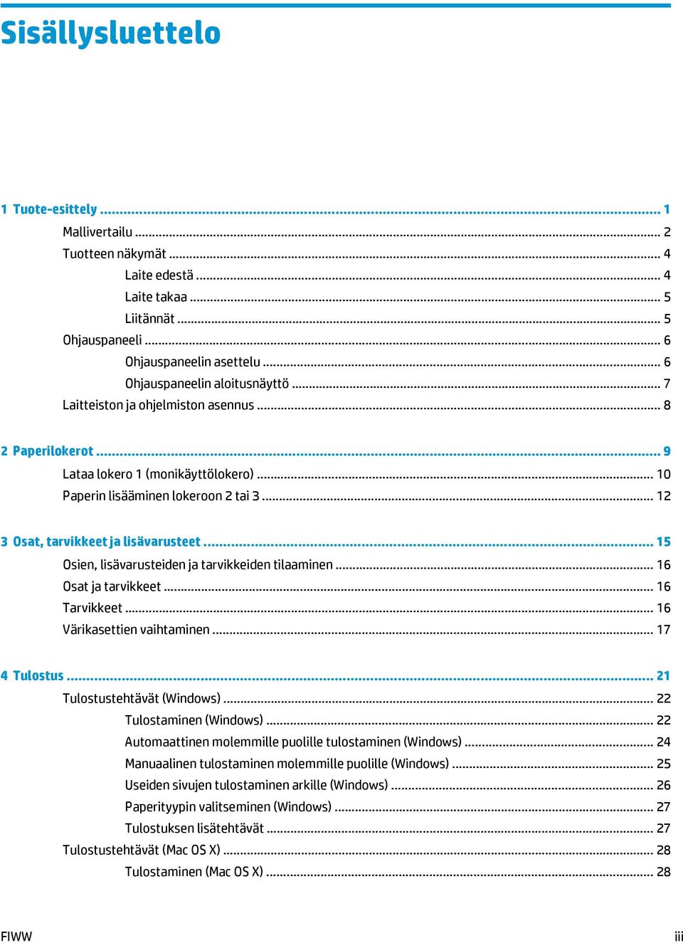 .. 12 3 Osat, tarvikkeet ja lisävarusteet... 15 Osien, lisävarusteiden ja tarvikkeiden tilaaminen... 16 Osat ja tarvikkeet... 16 Tarvikkeet... 16 Värikasettien vaihtaminen... 17 4 Tulostus.