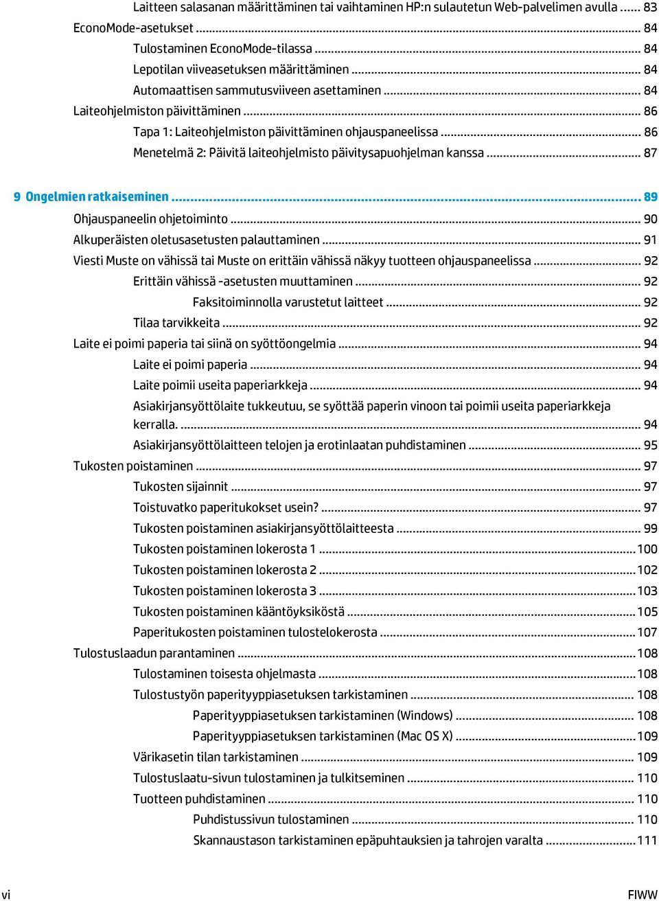 .. 86 Menetelmä 2: Päivitä laiteohjelmisto päivitysapuohjelman kanssa... 87 9 Ongelmien ratkaiseminen... 89 Ohjauspaneelin ohjetoiminto... 90 Alkuperäisten oletusasetusten palauttaminen.