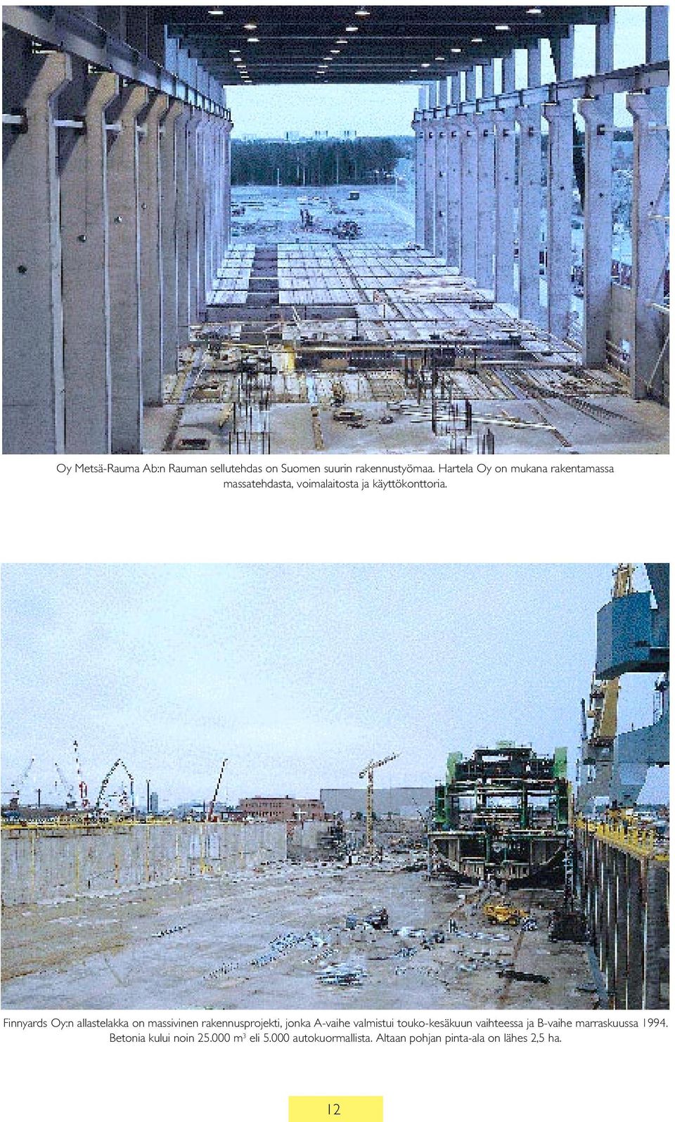 Finnyards Oy:n allastelakka on massivinen rakennusprojekti, jonka A-vaihe valmistui touko-kesäkuun
