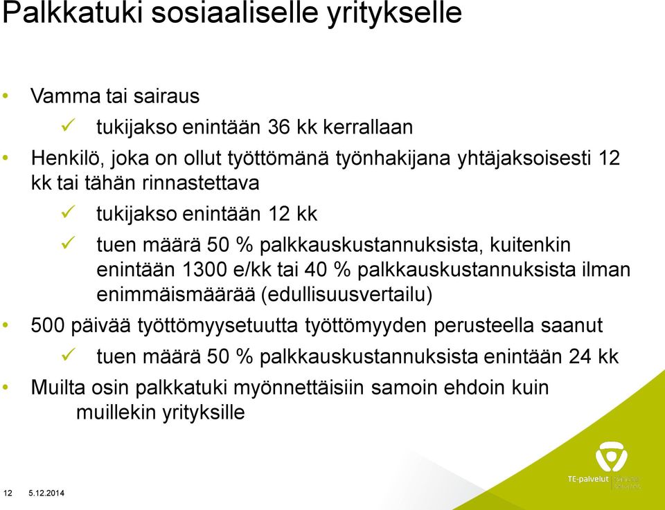 tai 40 % palkkauskustannuksista ilman enimmäismäärää (edullisuusvertailu) 500 päivää työttömyysetuutta työttömyyden perusteella saanut tuen