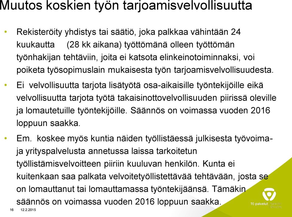 Ei velvollisuutta tarjota lisätyötä osa-aikaisille työntekijöille eikä velvollisuutta tarjota työtä takaisinottovelvollisuuden piirissä oleville ja lomautetuille työntekijöille.