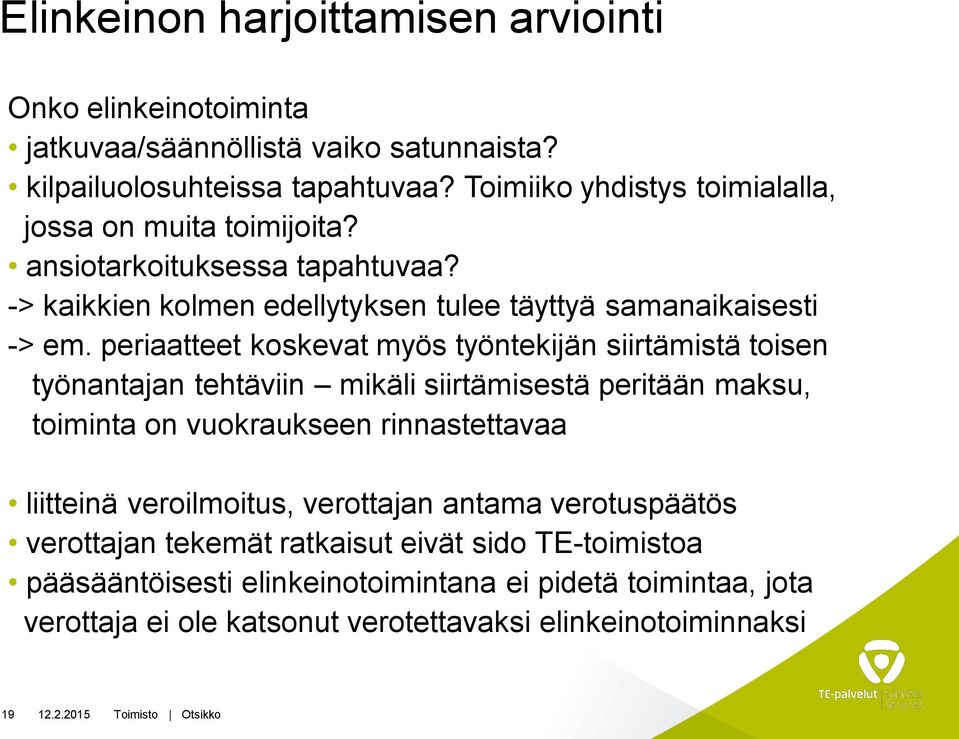 periaatteet koskevat myös työntekijän siirtämistä toisen työnantajan tehtäviin mikäli siirtämisestä peritään maksu, toiminta on vuokraukseen rinnastettavaa liitteinä