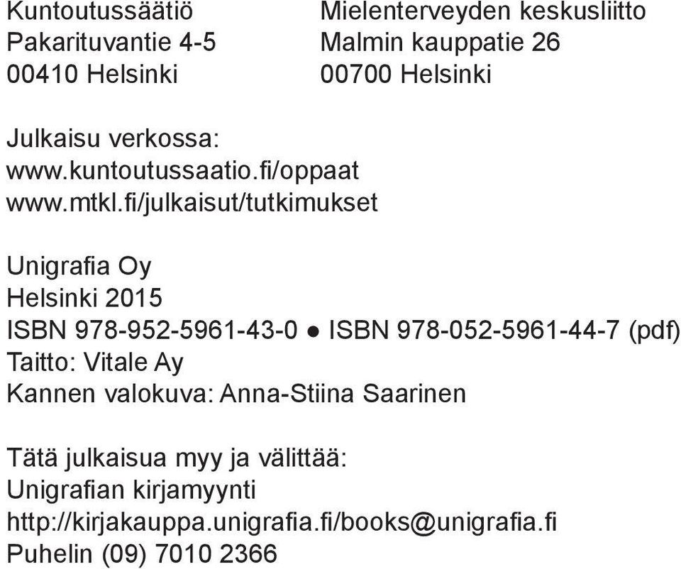 fi/julkaisut/tutkimukset Unigrafia Oy Helsinki 2015 ISBN 978-952-5961-43-0 ISBN 978-052-5961-44-7 (pdf) Taitto: