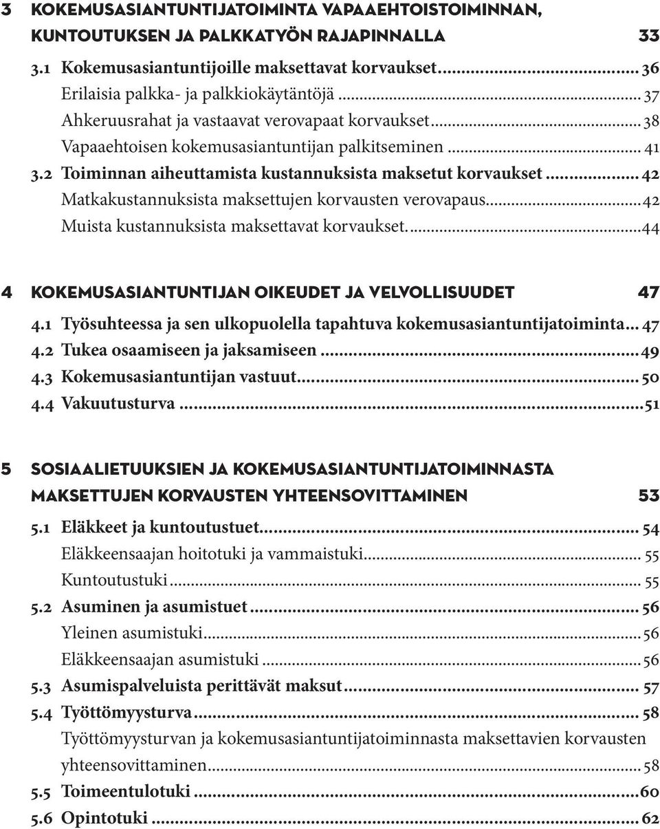 ..42 Matkakustannuksista maksettujen korvausten verovapaus...42 Muista kustannuksista maksettavat korvaukset...44 4 KOKEMUSASIANTUNTIJAN OIKEUDET JA VELVOLLISUUDET 47 4.