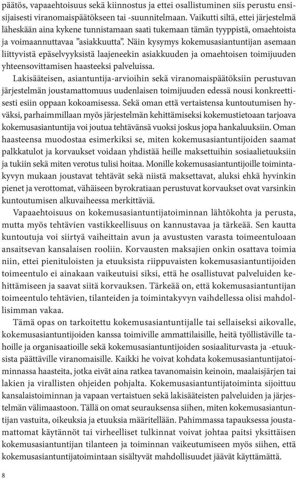 Näin kysymys kokemusasiantuntijan asemaan liittyvistä epäselvyyksistä laajeneekin asiakkuuden ja omaehtoisen toimijuuden yhteensovittamisen haasteeksi palveluissa.