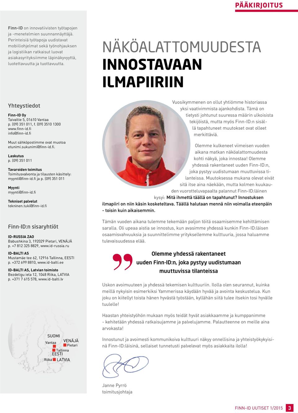 NÄKÖALATTOMUUDESTA innostavaan ilmapiiriin Yhteystiedot Finn-ID Oy Taivaltie 5, 01610 Vantaa p. (09) 351 011, f. (09) 3510 1300 www.finn-id.fi info@finn-id.fi Muut sähköpostimme ovat muotoa etunimi.