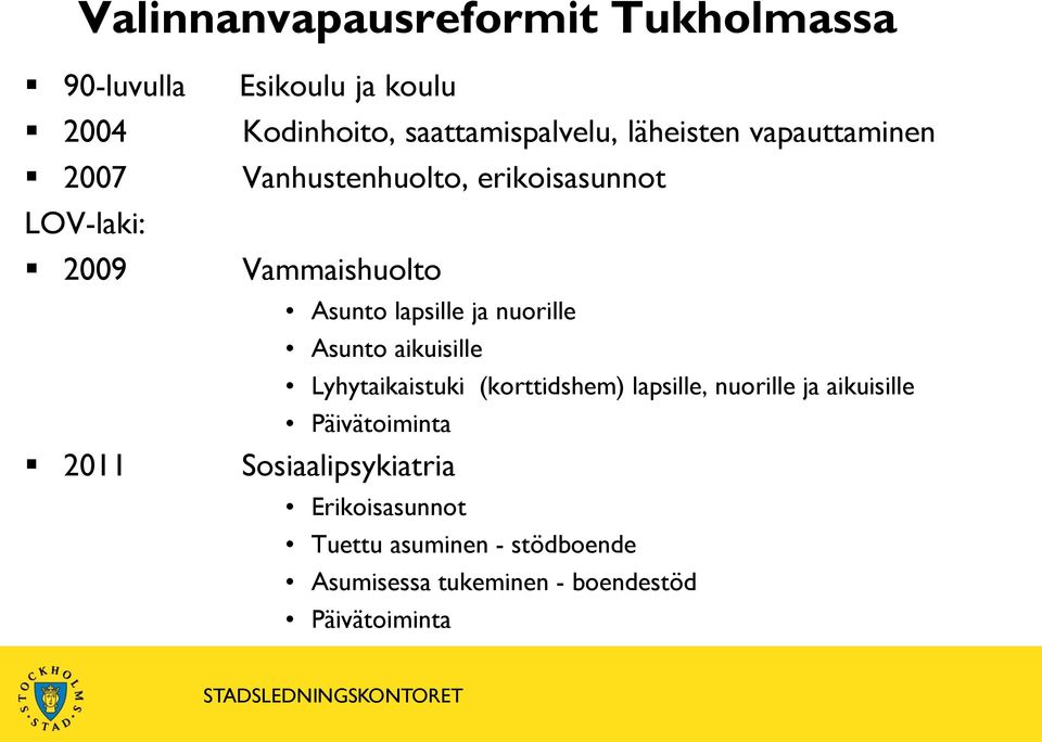 ja nuorille Asunto aikuisille Päivätoiminta 2011 Sosiaalipsykiatria Lyhytaikaistuki (korttidshem)