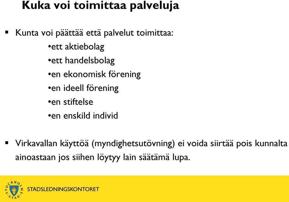 en stiftelse en enskild individ Virkavallan käyttöä (myndighetsutövning)