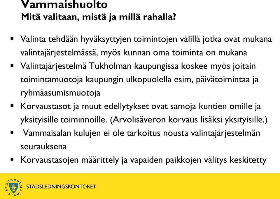 Tukholman kaupungissa koskee myös joitain toimintamuotoja kaupungin ulkopuolella esim, päivätoimintaa ja ryhmäasumismuotoja Korvaustasot ja muut