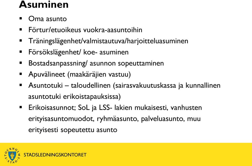 Asuntotuki taloudellinen (sairasvakuutuskassa ja kunnallinen asuntotuki erikoistapauksissa) Erikoisasunnot;