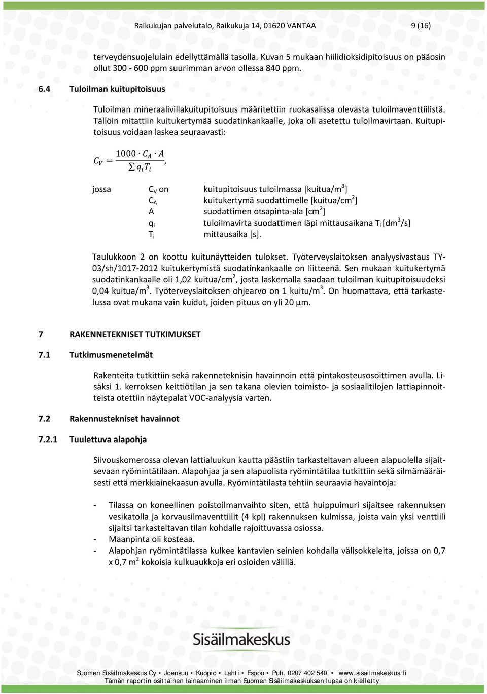 Tällöin mitattiin kuitukertymää suodatinkankaalle, joka oli asetettu tuloilmavirtaan.