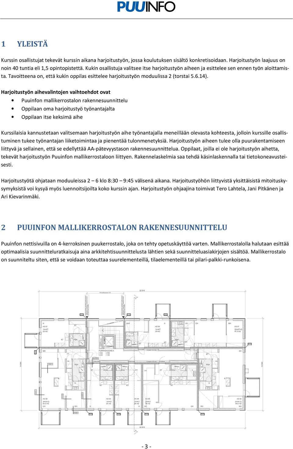 Harjoitustyön aihevalintojen vaihtoehdot ovat Puuinfon mallikerrostalon rakennesuunnittelu Oppilaan oma harjoitustyö työnantajalta Oppilaan itse keksimä aihe Kurssilaisia kannustetaan valitsemaan