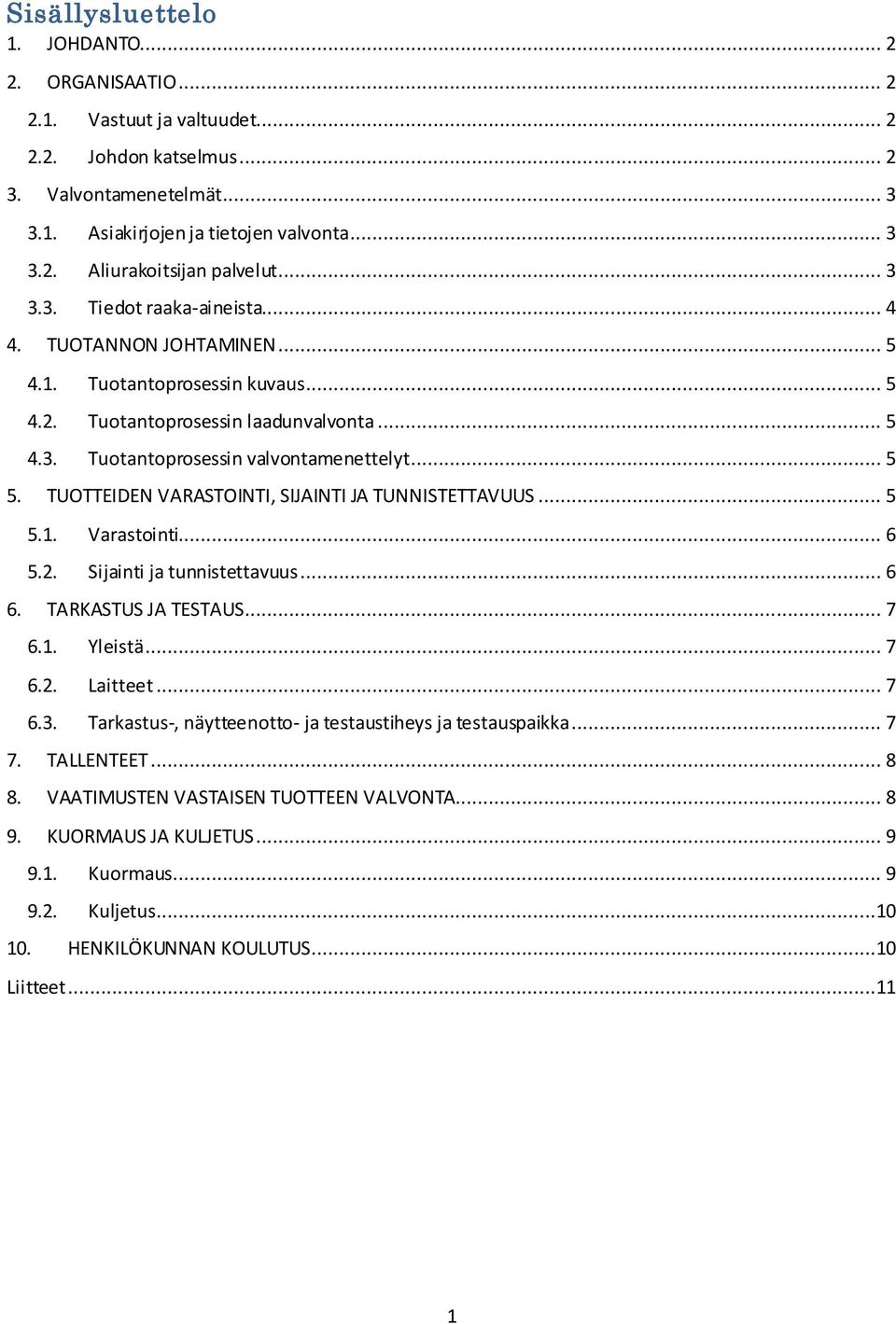 TUOTTEIDEN VARASTOINTI, SIJAINTI JA TUNNISTETTAVUUS... 5 5.1. Varastointi... 6 5.2. Sijainti ja tunnistettavuus... 6 6. TARKASTUS JA TESTAUS... 7 6.1. Yleistä... 7 6.2. Laitteet... 7 6.3.