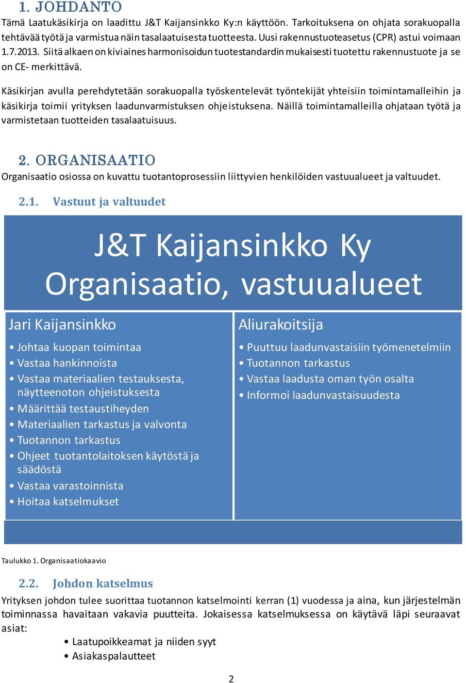 Käsikirjan avulla perehdytetään sorakuopalla työskentelevät työntekijät yhteisiin toimintamalleihin ja käsikirja toimii yrityksen laadunvarmistuksen ohjeistuksena.