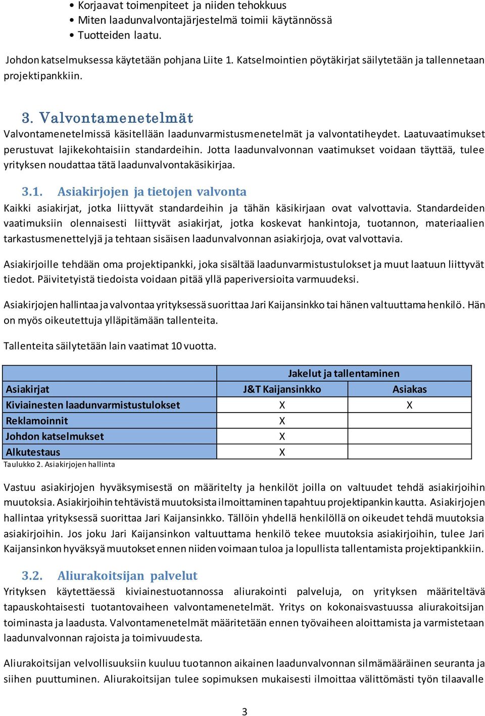 Laatuvaatimukset perustuvat lajikekohtaisiin standardeihin. Jotta laadunvalvonnan vaatimukset voidaan täyttää, tulee yrityksen noudattaa tätä laadunvalvontakäsikirjaa. 3.1.