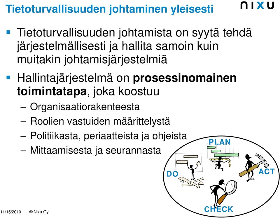 prosessinomainen toimintatapa, joka koostuu Organisaatiorakenteesta Roolien vastuiden