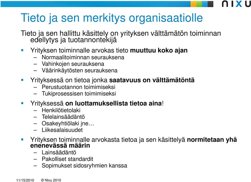 Perustuotannon toimimiseksi Tukiprosessisen toimimiseksi Yrityksessä on luottamuksellista tietoa aina!