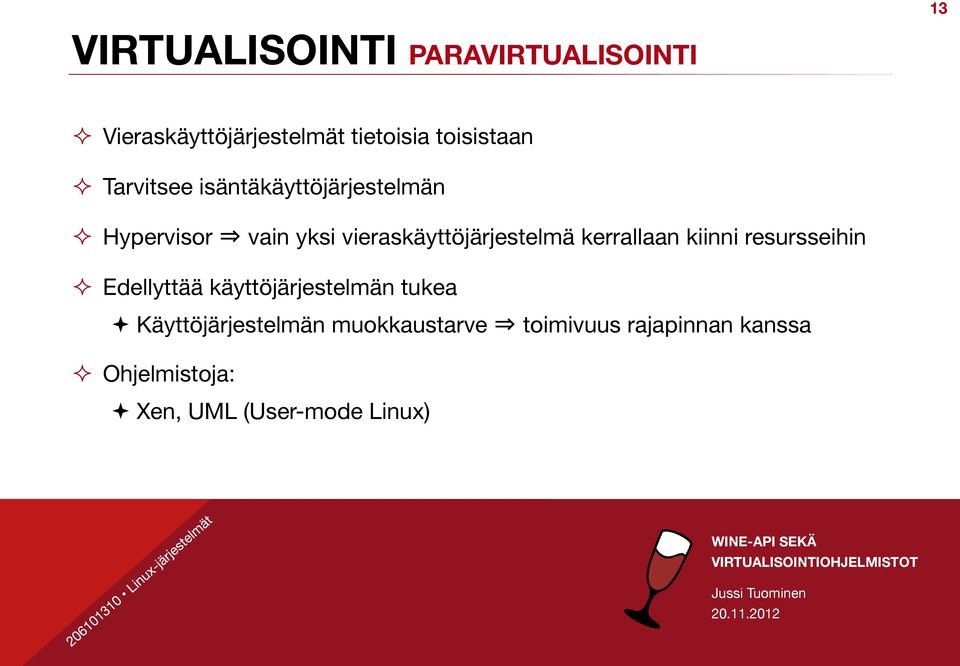 Hypervisor vain yksi vieraskäyttöjärjestelmä kerrallaan kiinni resursseihin!