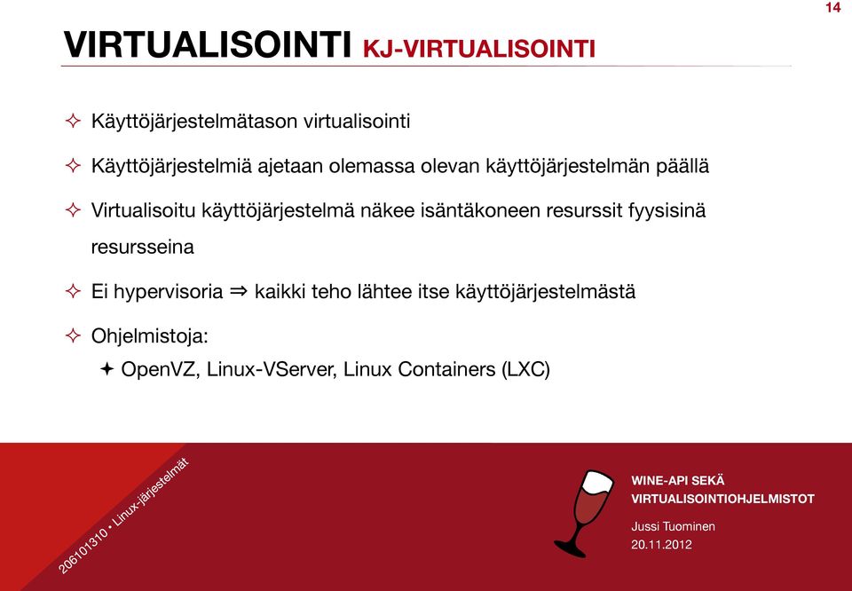 Virtualisoitu käyttöjärjestelmä näkee isäntäkoneen resurssit fyysisinä resursseina!