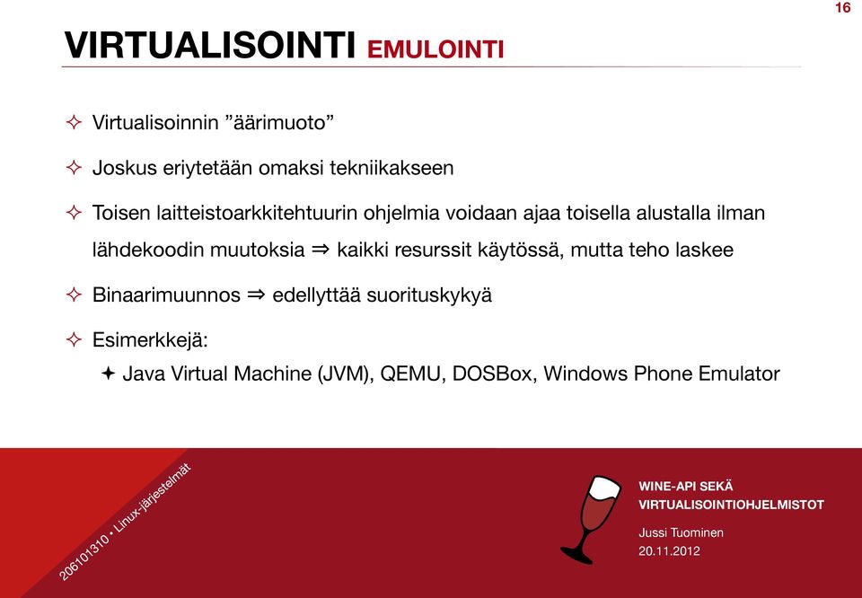 Toisen laitteistoarkkitehtuurin ohjelmia voidaan ajaa toisella alustalla ilman lähdekoodin