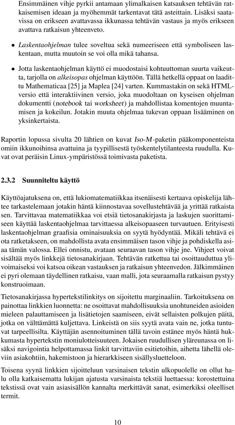 Laskentaohjelman tulee soveltua sekä numeeriseen että symboliseen laskentaan, mutta muutoin se voi olla mikä tahansa.