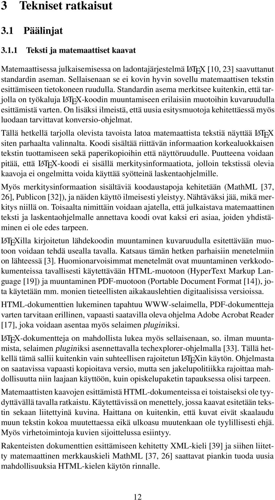 Standardin asema merkitsee kuitenkin, että tarjolla on työkaluja LATEX-koodin muuntamiseen erilaisiin muotoihin kuvaruudulla esittämistä varten.