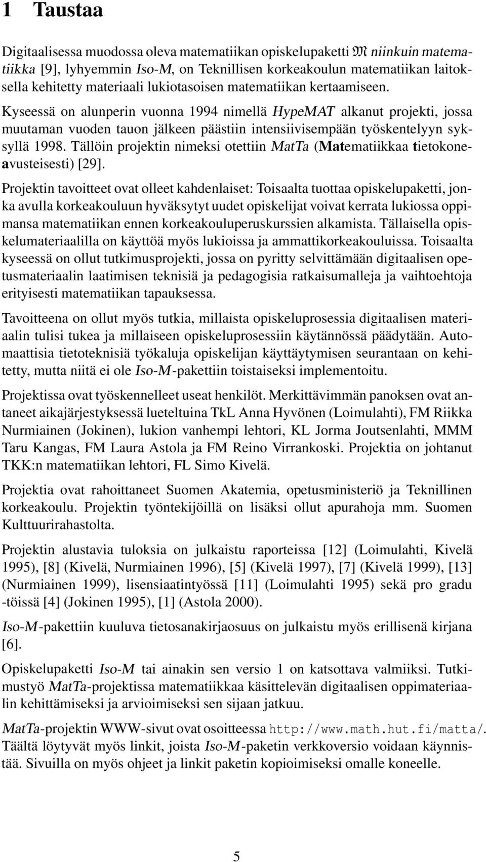 Tällöin projektin nimeksi otettiin MatTa (Matematiikkaa tietokoneavusteisesti) [29].