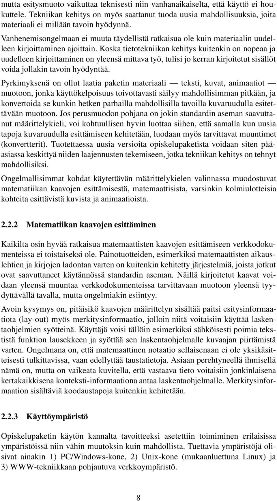 Koska tietotekniikan kehitys kuitenkin on nopeaa ja uudelleen kirjoittaminen on yleensä mittava työ, tulisi jo kerran kirjoitetut sisällöt voida jollakin tavoin hyödyntää.