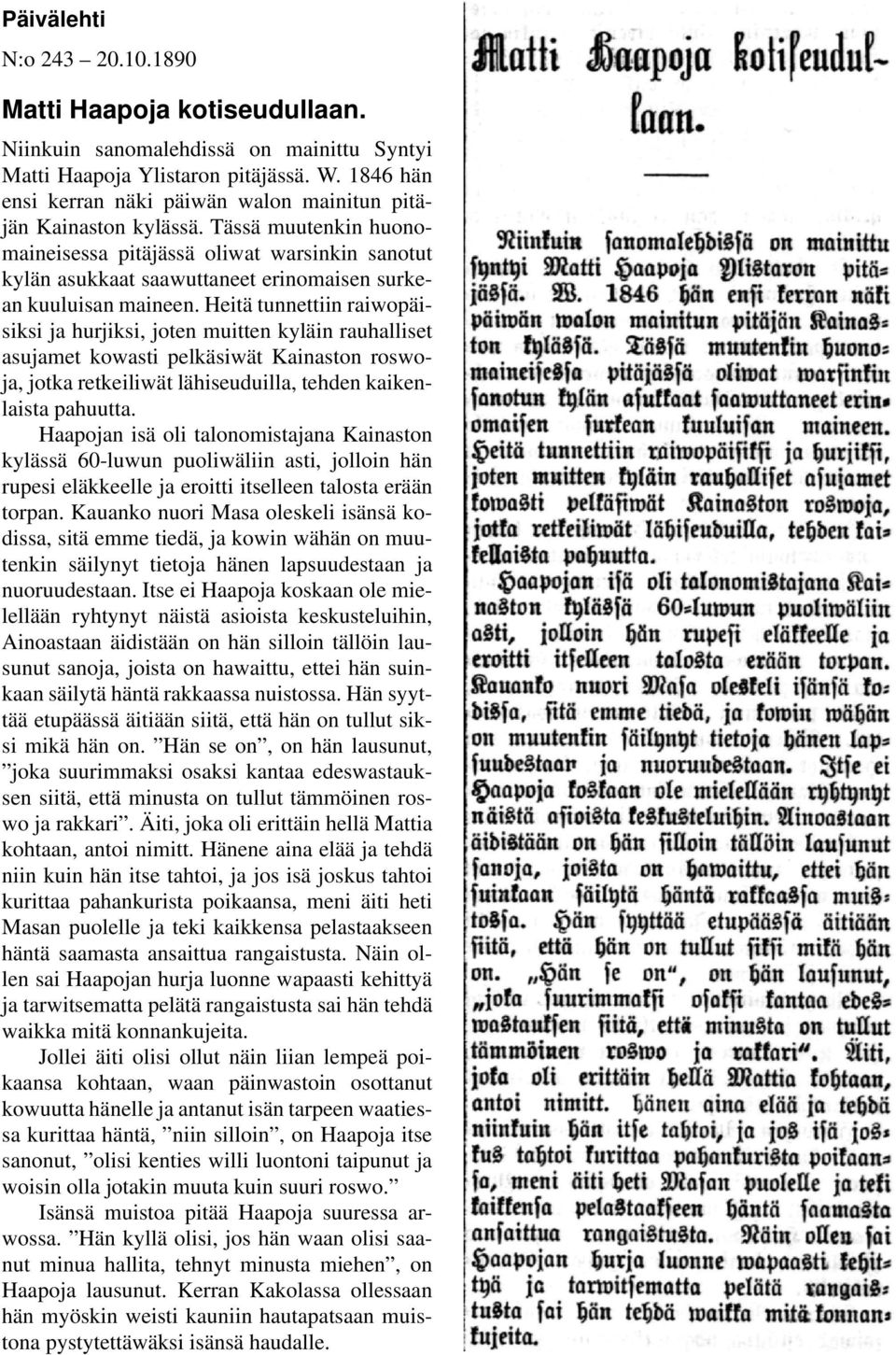 Tässä muutenkin huonomaineisessa pitäjässä oliwat warsinkin sanotut kylän asukkaat saawuttaneet erinomaisen surkean kuuluisan maineen.