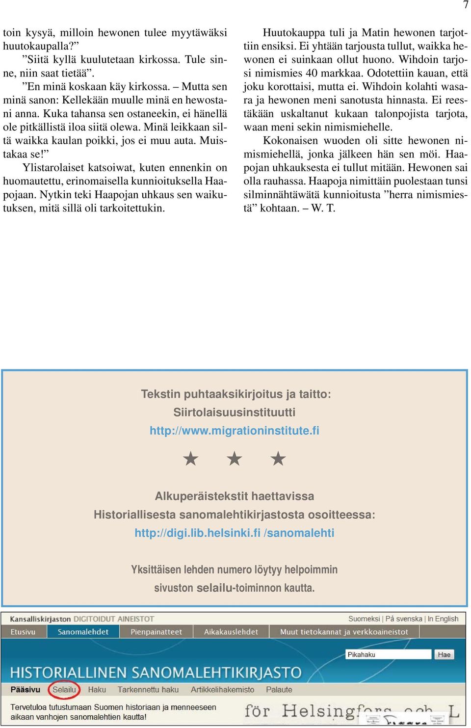 Muistakaa se! Ylistarolaiset katsoiwat, kuten ennenkin on huomautettu, erinomaisella kunnioituksella Haapojaan. Nytkin teki Haapojan uhkaus sen waikutuksen, mitä sillä oli tarkoitettukin.