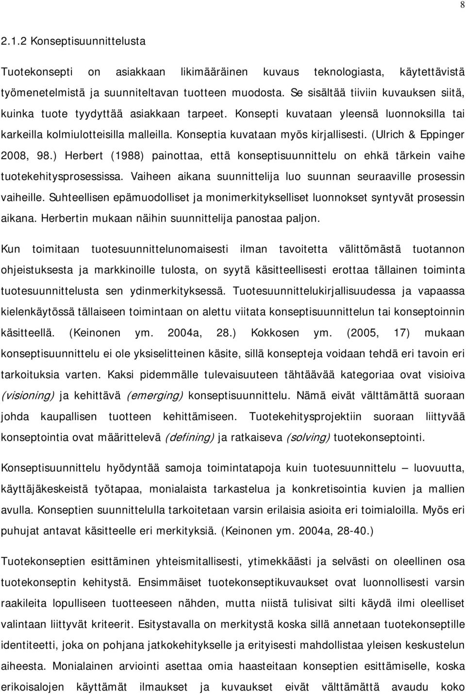 (Ulrich & Eppinger 2008, 98.) Herbert (1988) painottaa, että konseptisuunnittelu on ehkä tärkein vaihe tuotekehitysprosessissa.