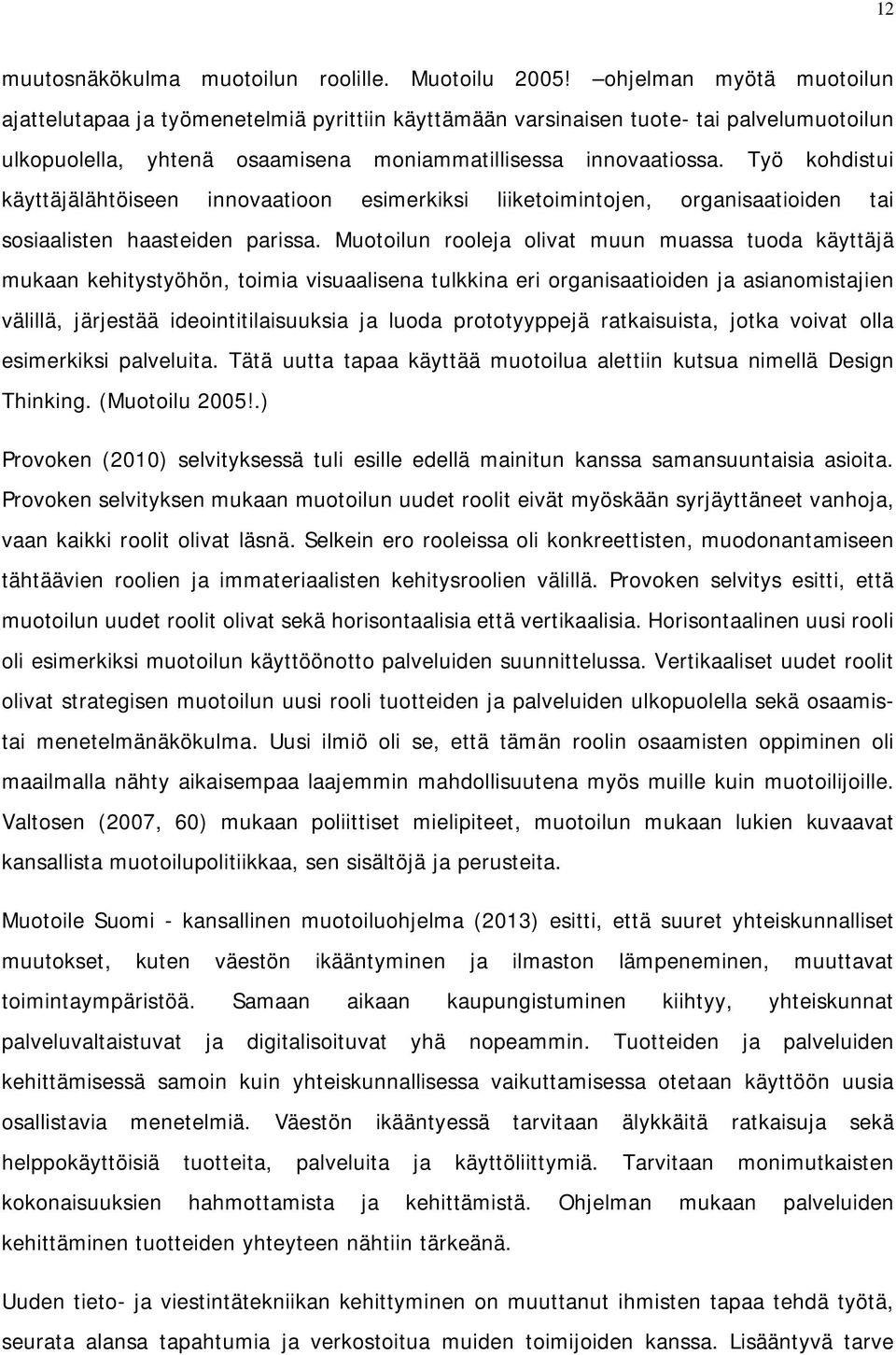 Työ kohdistui käyttäjälähtöiseen innovaatioon esimerkiksi liiketoimintojen, organisaatioiden tai sosiaalisten haasteiden parissa.