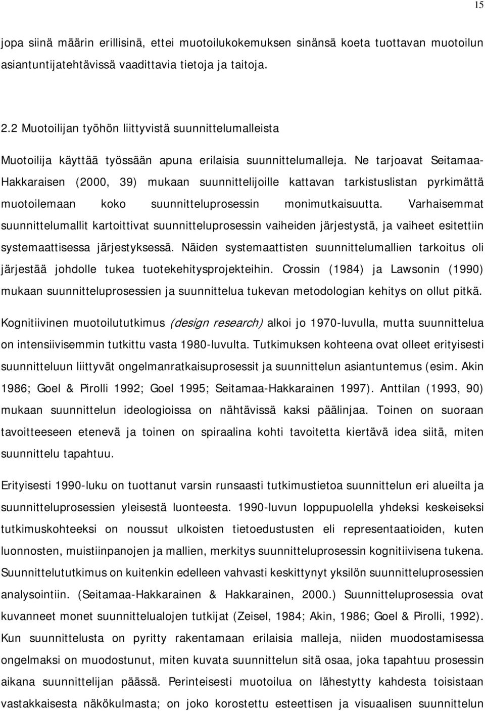 Ne tarjoavat Seitamaa- Hakkaraisen (2000, 39) mukaan suunnittelijoille kattavan tarkistuslistan pyrkimättä muotoilemaan koko suunnitteluprosessin monimutkaisuutta.