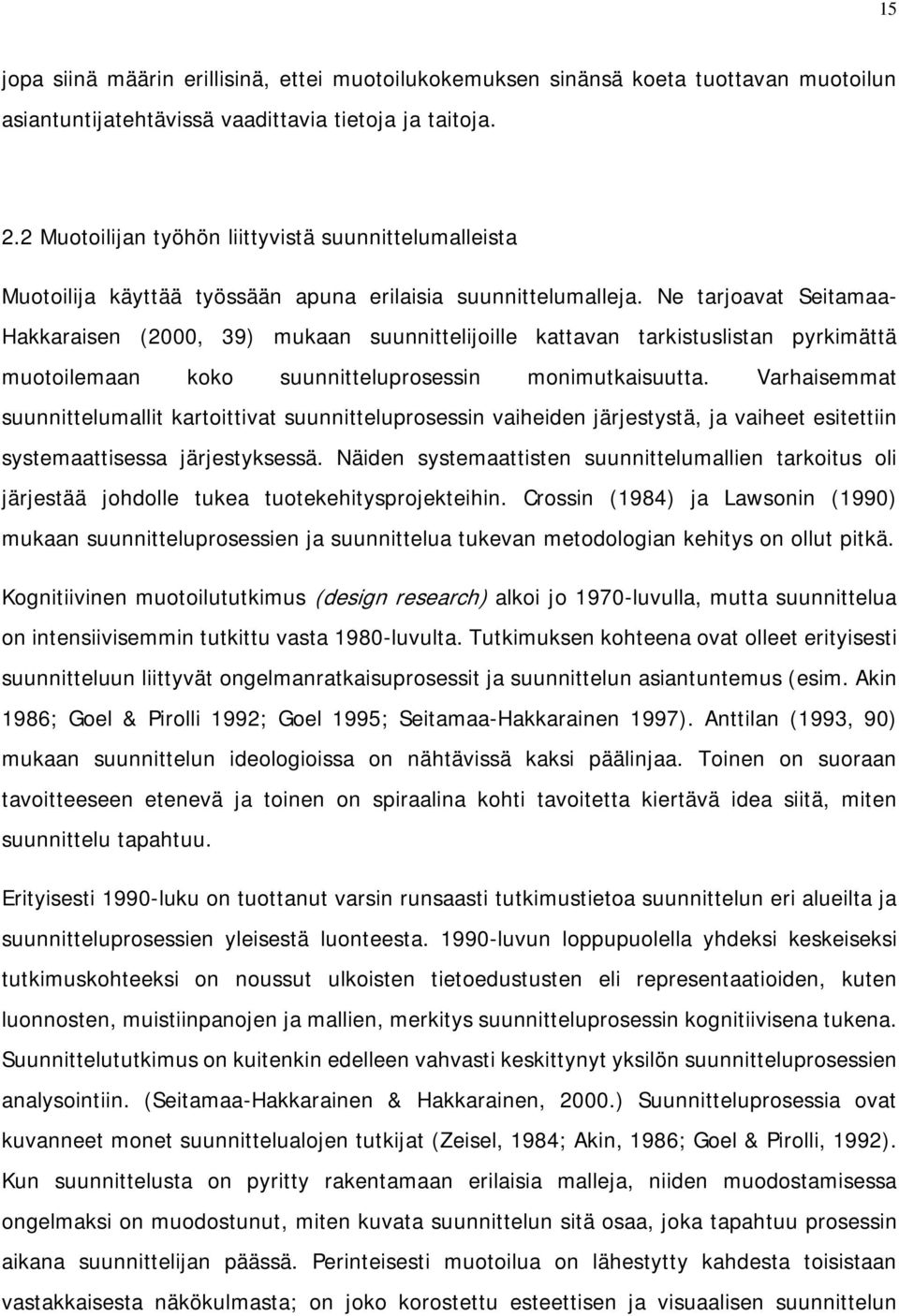 Ne tarjoavat Seitamaa- Hakkaraisen (2000, 39) mukaan suunnittelijoille kattavan tarkistuslistan pyrkimättä muotoilemaan koko suunnitteluprosessin monimutkaisuutta.