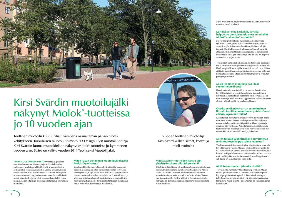 Huolehdin suunnittelussa omalta osaltani siitä, että esimerkiksi täyttöaukko on sopivalla ja turvallisella korkeudella käyttäjän kannalta ja että luukku on helposti avattavissa ja suljettavissa.