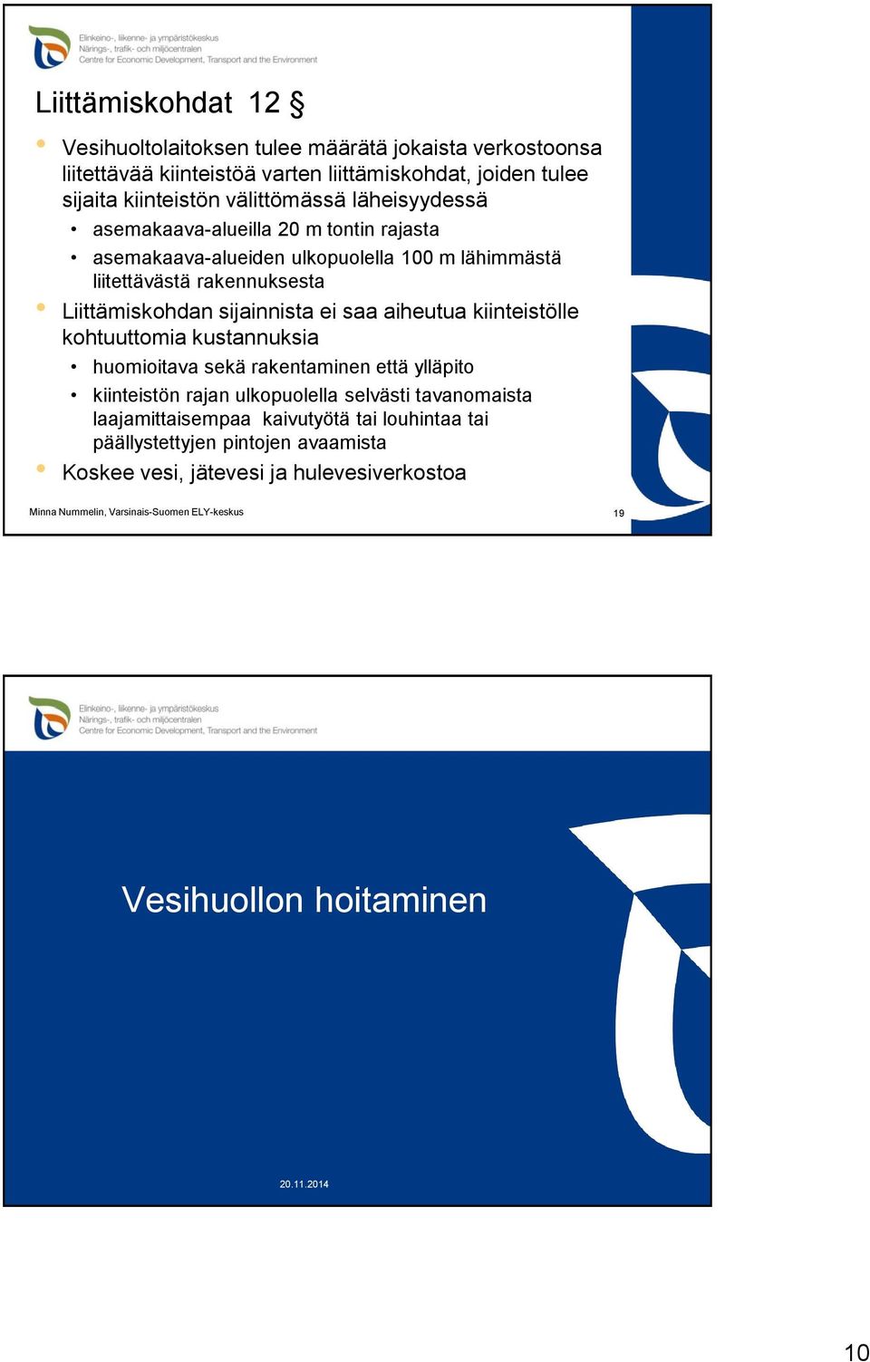 sijainnista ei saa aiheutua kiinteistölle kohtuuttomia kustannuksia huomioitava sekä rakentaminen että ylläpito kiinteistön rajan ulkopuolella selvästi