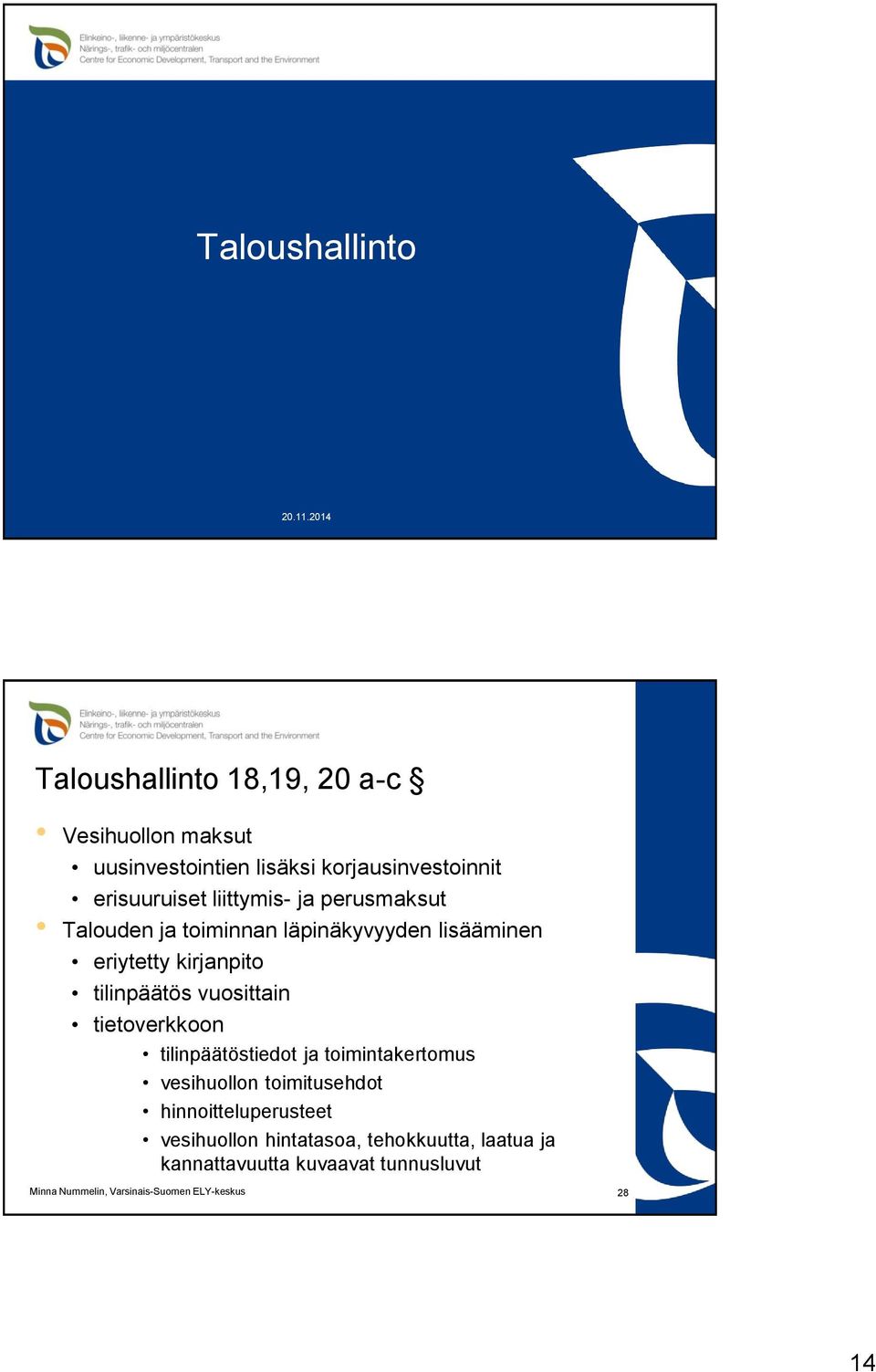 erisuuruiset liittymis- ja perusmaksut Talouden ja toiminnan läpinäkyvyyden lisääminen eriytetty kirjanpito