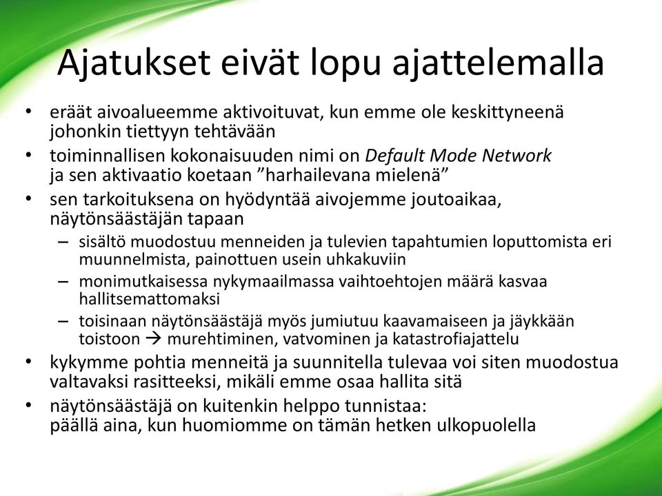 usein uhkakuviin monimutkaisessa nykymaailmassa vaihtoehtojen määrä kasvaa hallitsemattomaksi toisinaan näytönsäästäjä myös jumiutuu kaavamaiseen ja jäykkään toistoon murehtiminen, vatvominen ja