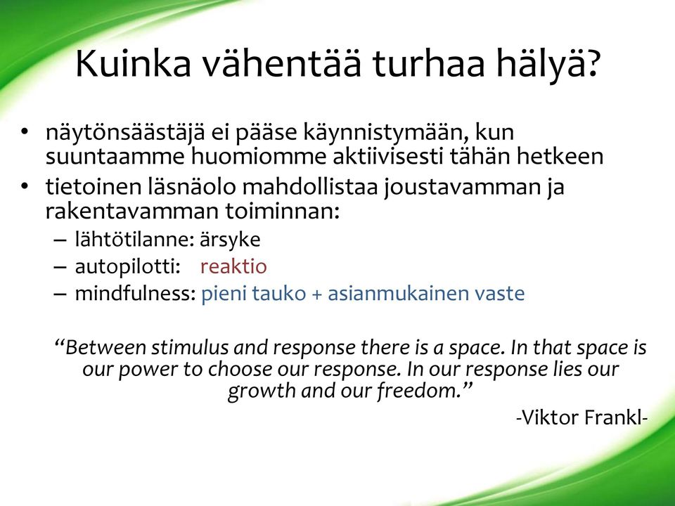 mahdollistaa joustavamman ja rakentavamman toiminnan: lähtötilanne: ärsyke autopilotti: reaktio mindfulness: