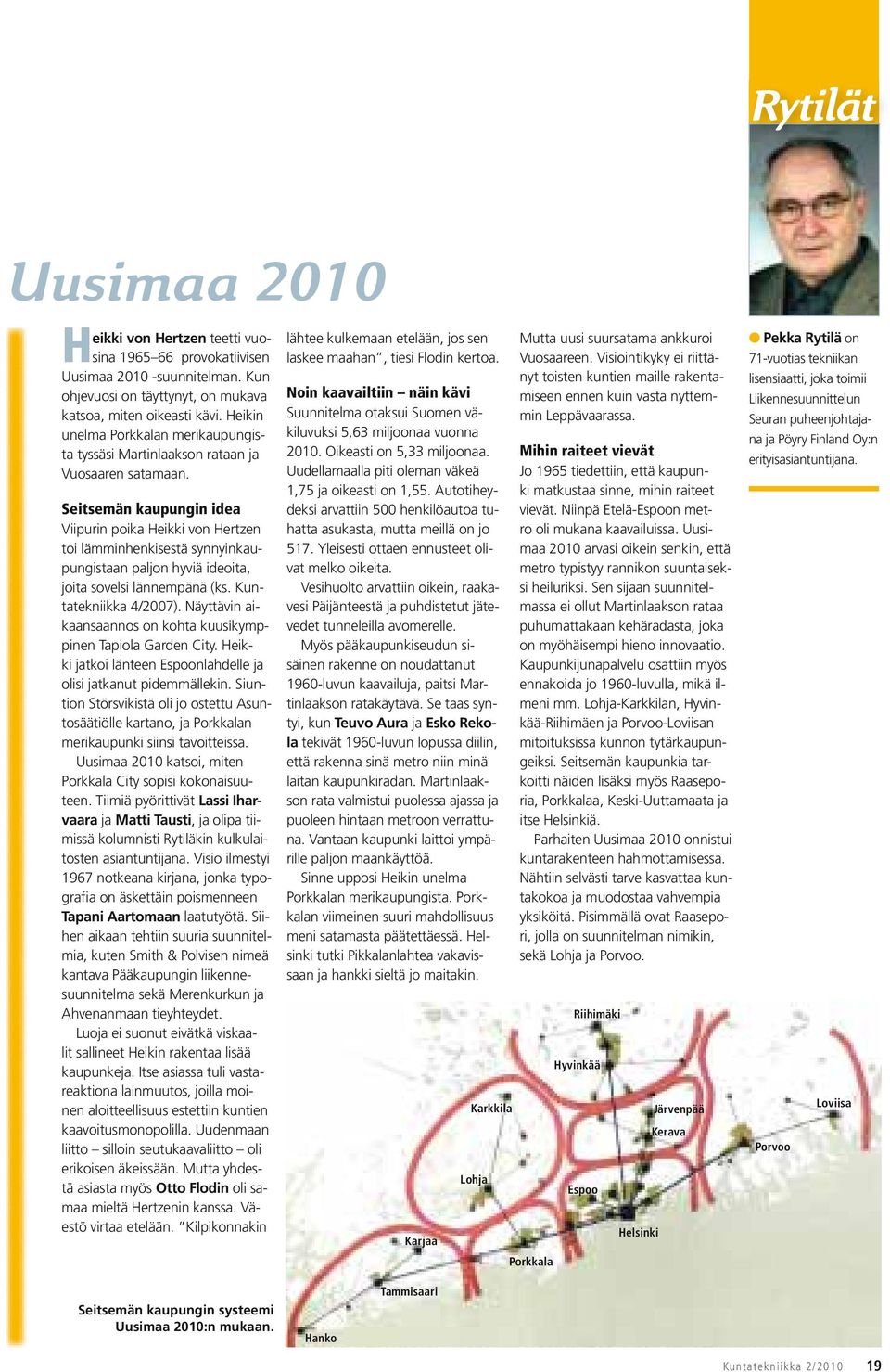 Seitsemän kaupungin idea Viipurin poika Heikki von Hertzen toi lämminhenkisestä synnyinkaupungistaan paljon hyviä ideoita, joita sovelsi lännempänä (ks. Kuntatekniikka 4/2007).