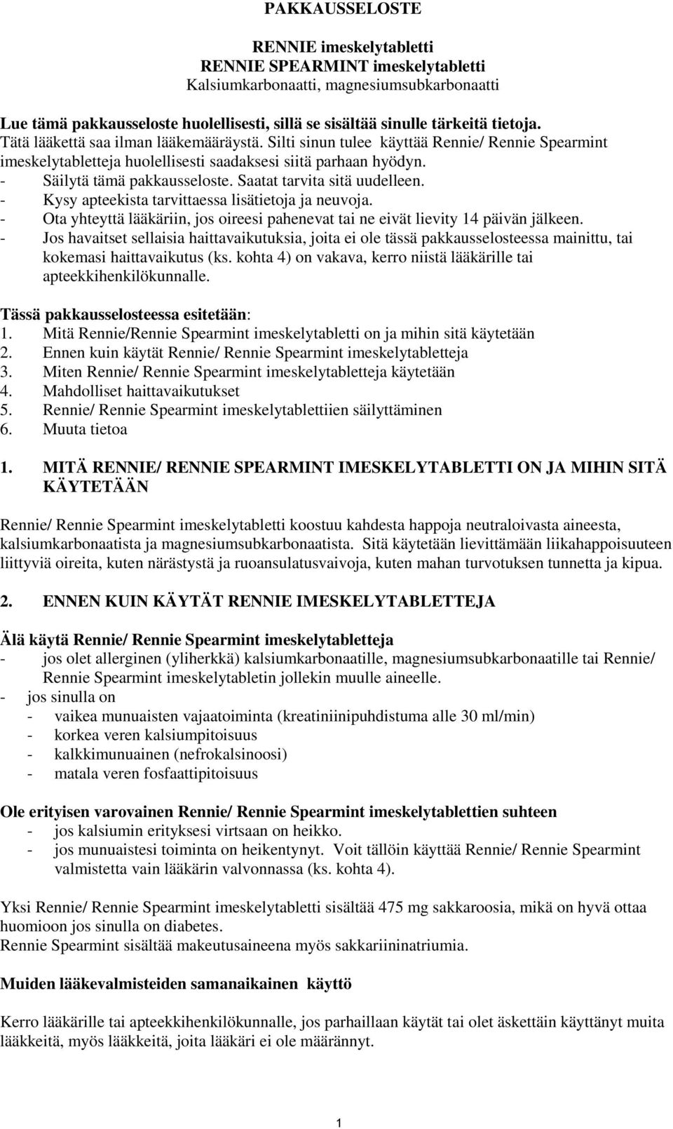 Saatat tarvita sitä uudelleen. - Kysy apteekista tarvittaessa lisätietoja ja neuvoja. - Ota yhteyttä lääkäriin, jos oireesi pahenevat tai ne eivät lievity 14 päivän jälkeen.