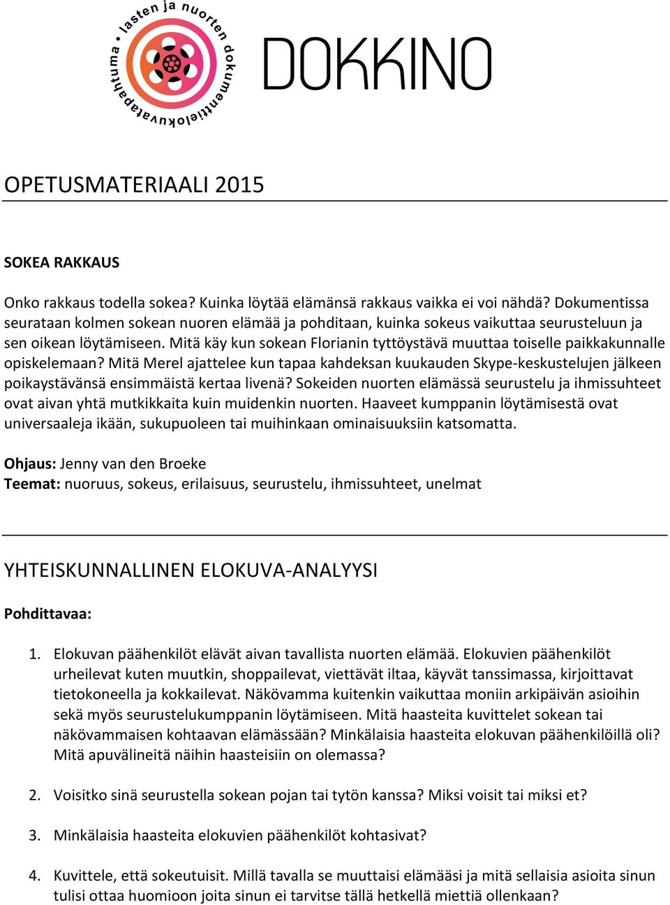 Mitä käy kun sokean Florianin tyttöystävä muuttaa toiselle paikkakunnalle opiskelemaan?