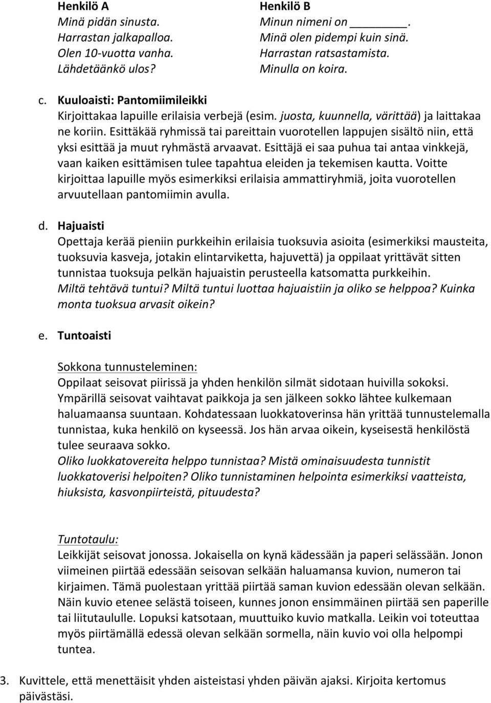 Esittäkää ryhmissä tai pareittain vuorotellen lappujen sisältö niin, että yksi esittää ja muut ryhmästä arvaavat.