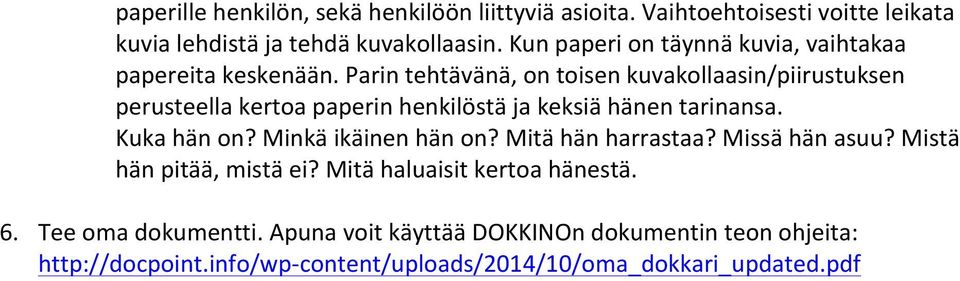 Parin tehtävänä, on toisen kuvakollaasin/piirustuksen perusteella kertoa paperin henkilöstä ja keksiä hänen tarinansa. Kuka hän on?