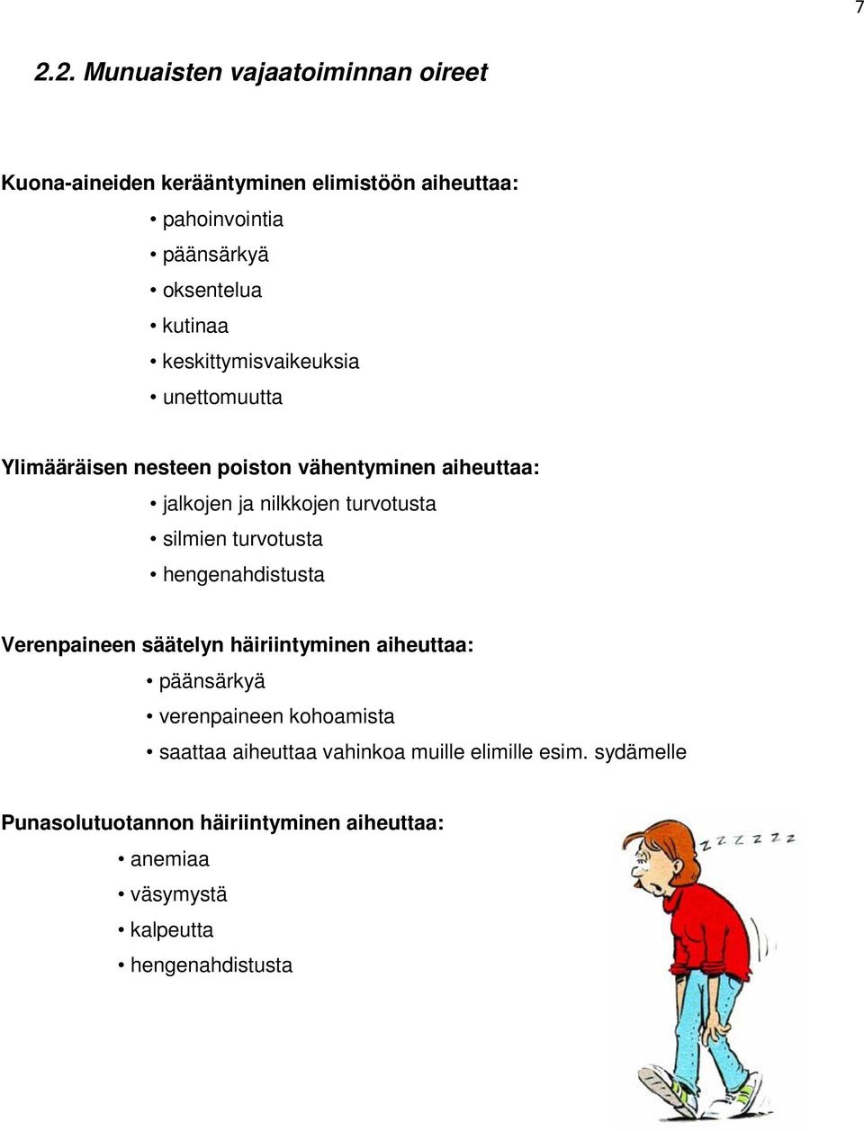 silmien turvotusta hengenahdistusta Verenpaineen säätelyn häiriintyminen aiheuttaa: päänsärkyä verenpaineen kohoamista saattaa